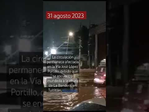 La circulación permanece afectada  Vía José López Portillo se encuentra inundada altura, Tultitlán