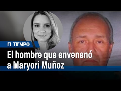 Este es el hombre que envenenó a Maryori Muñoz en Medellín | El Tiempo