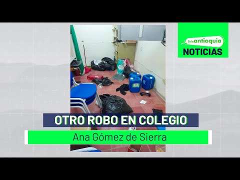 Otro robo en colegio Ana Gómez de Sierra - Teleantioquia Noticias