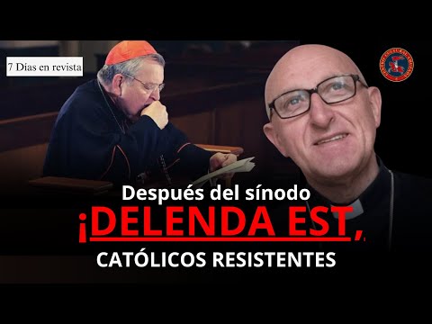 Después del sínodo: ¡DELENDA EST, CATÓLICOS RESISTENTES!  | 7 días en revista