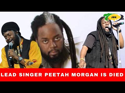 Peter 'Peetah' Morgan lead singer of Morgan Heritage has died/JBNN