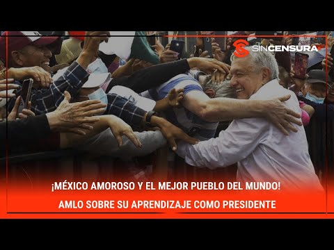 ¡ME?XICO AMOROSO Y EL MEJOR #PUEBLO DEL MUNDO! #AMLO sobre su aprendizaje como #Presidente