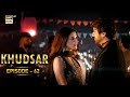 Khudsar Episode 62  12 July 2024 (English Subtitles) ARY Digital Drama
