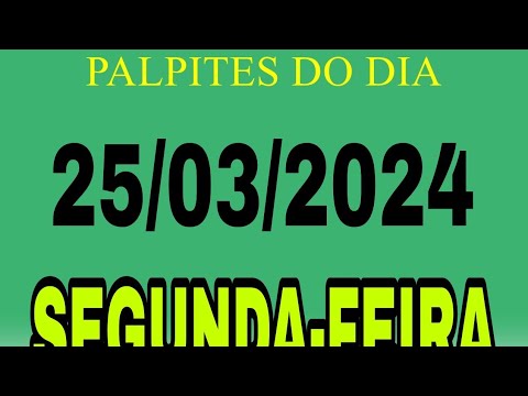 PALPITE DO DIA 25/03/2024 -  VALE PRA TODAS  AS LOTERIAS.