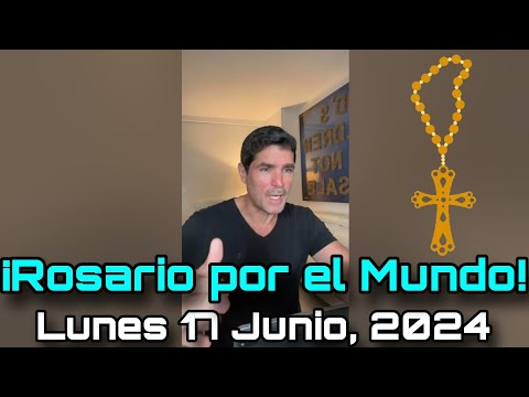 ¡Rosario por el Mundo! Lunes 17 de Junio, 2024 - Eduardo Verástegui