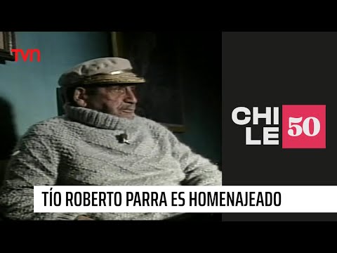 El Tío Roberto Parra es homenajeado en Tierra Adentro | #Chile50