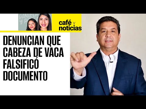 #CaféYNoticias ¬ Denuncian que Cabeza de Vaca falsificó documento para obtener carta de residencia