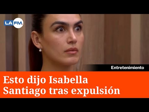 La Casa de Los Famosos: Isabella Santiago rompe el silencio luego de ser expulsada