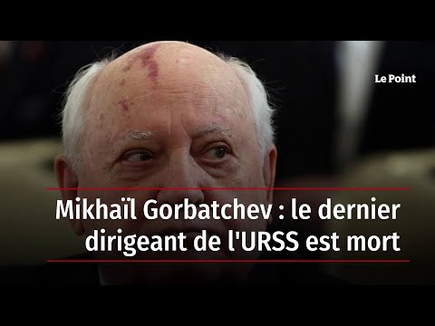 Mikhaïl Gorbatchev : le dernier dirigeant de l'URSS est mort