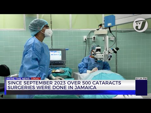 Since September 2023 Over 500 Cataracts Surgeries were done in Jamaica | TVJ News