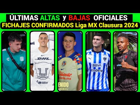 ÚLTIMAS ALTAS y BAJAS OFICIALES de CADA EQUIPO LIGA MX CLAUSURA 2024 ÚLTIMOS FICHAJES CONFIRMADOS