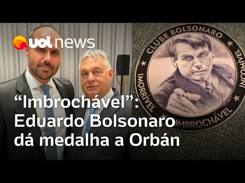 Eduardo Bolsonaro dá medalha de 'imbrochável' a primeiro-ministro da Hungria
