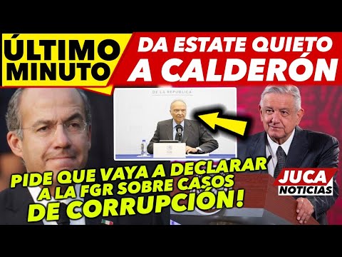 DE ÚLTIMO MINUTO! AMLO DA ESTATE QUIETO A CALDERÓN Y PIDE QUE VAYA A DECLARAR POR LO QUE HIZO!