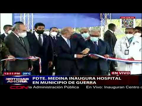 Presidente Danilo Medina inaugura hospital en municipio de Guerra