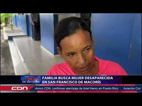 Familia busca mujer desaparecida en San Francisco de Macorís
