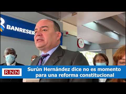 Surún Hernández dice no es momento para una reforma constitucional