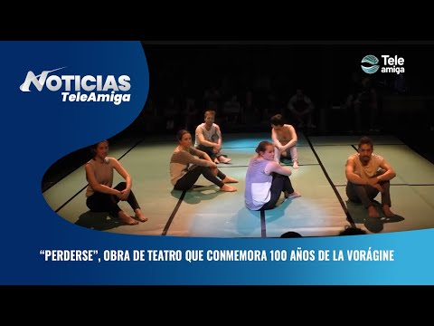 “Perderse”, obra de teatro que conmemora 100 años de la vorágine - Noticias Teleamiga