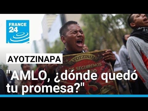 Ayotzinapa: ¿qué pasó con la promesa de López Obrador de resolver el caso? • FRANCE 24 Español