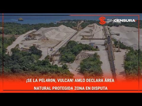 ¡SE LA P?L4R0N, #VULCAN! #AMLO declara área natural protegida zona en disputa