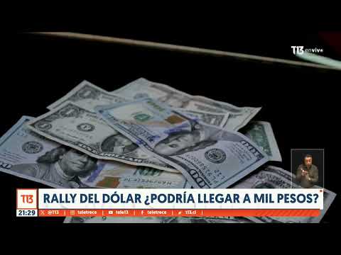 Rally del dólar, ¿podría llegar a mil pesos?