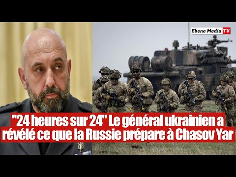 24 heures sur 24 Le général ukrainien a révélé le piège de la Russie à Chasov Yar