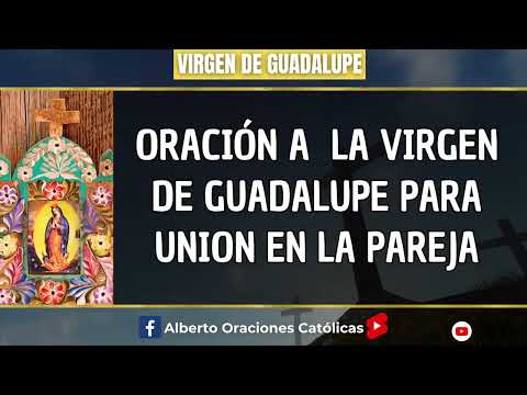 Oracion a la Virgen Guadalupe Union en la Pareja #VirgendeGuadalupe
