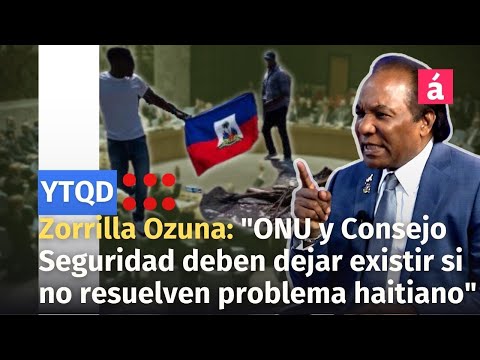 Zorrilla Ozuna: ONU y Consejo de Seguridad deben dejar existir si no resuelven problema haitiano