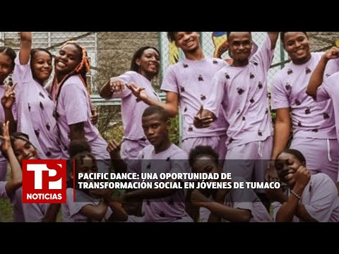 Pacific Dance: una oportunidad de transformación social en jóvenes de Tumaco |09.03.2024| TPNoticias