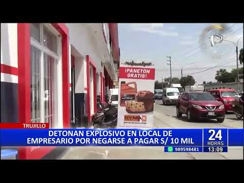 Trujillo: extorsionador detona explosivo en local de empresario que no pagó cupo
