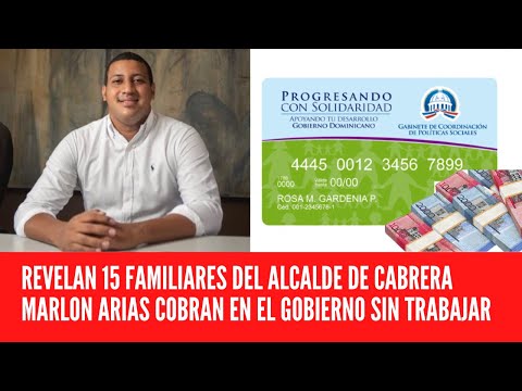 REVELAN 15 FAMILIARES DEL ALCALDE DE CABRERA MARLON ARIAS COBRAN EN EL GOBIERNO SIN TRABAJAR