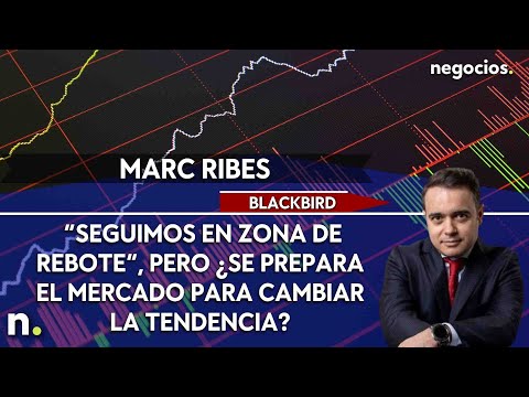 Marc Ribes: “Seguimos en zona de rebote”, pero ¿se prepara el mercado para cambiar la tendencia?
