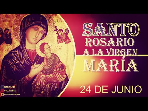 SANTO ROSARIO A LA VIRGEN MARÍA 24 de junio