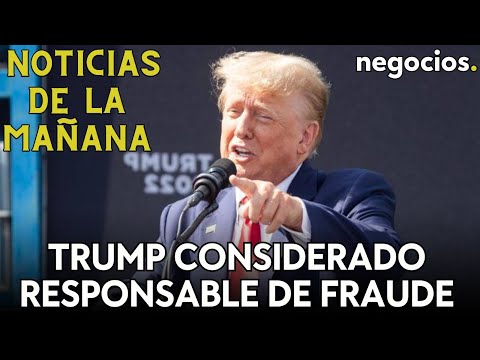NOTICIAS DE LA MAÑANA: Trump, responsable de fraude; control a Evergrande; nuevos temores sobre EEUU