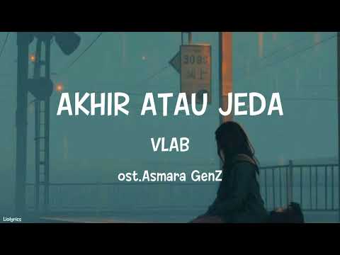 Akhir Atau Jeda - VLAB ost.Asmara GenZ (Full Lirik)