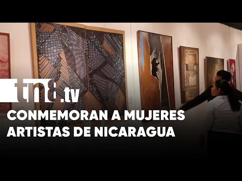 «Mujeres en el arte latinoamericano» Conmemoran a mujeres artistas de Nicaragua