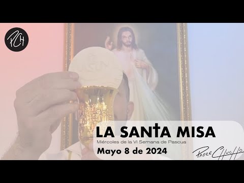 Padre Chucho - La Santa Misa ( Miércoles 8 de Mayo)