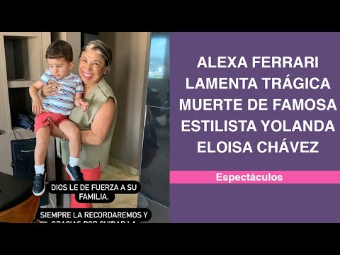 Alexa Ferrari lamenta trágica muerte de famosa estilista Yolanda Eloisa Chávez