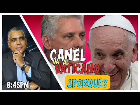 Canel va al Vaticano | Porque? | Carlos Calvo