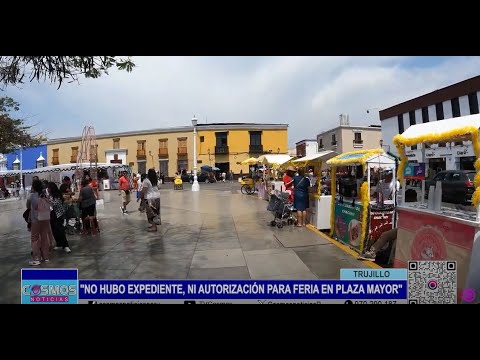 Trujillo: “No hubo expediente, ni autorización para feria en Plaza Mayor”