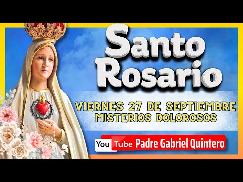 SANTO ROSARIO DE HOY viernes 27 de septiembre de 2024 | MISTERIOS DOLOROSOS Padre Gabriel Quintero