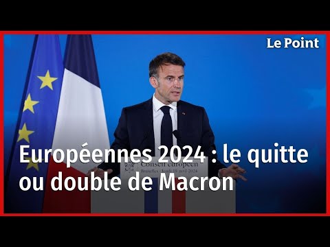 Européennes 2024 : le quitte ou double de Macron