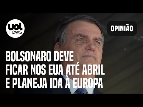 Bolsonaro deve ficar nos EUA até abril e planeja ida à Europa em maio