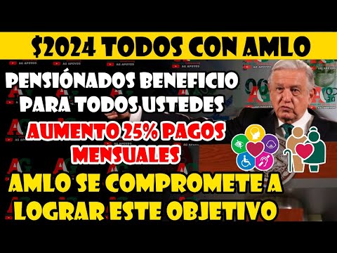 AMLO CONFIRMA más dinero y PAGOS EN EL AÑO   Adultos Mayores PENSIONADOS BIENESTAR