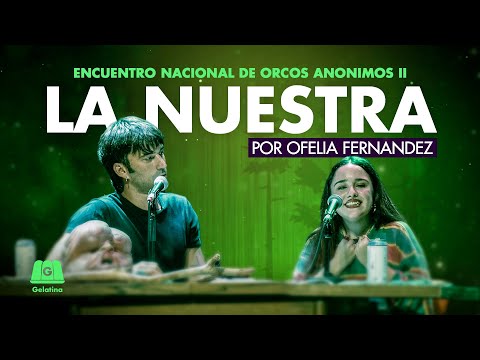 OFELIA FERNANDEZ: LA NUESTRA | SEGUNDO ENCUENTRO DE ORCOS ANÓNIMOS