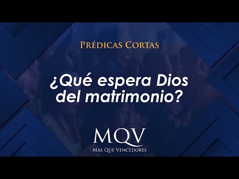 Prédicas cortas MQV - ¿Qué espera Dios del matrimonio? / Emilio Agüero - PC093