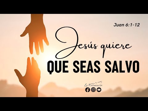 JESÚS QUIERE QUE SEAS SALVO | Juan 6:1-12 | Domingo 21/04/2024