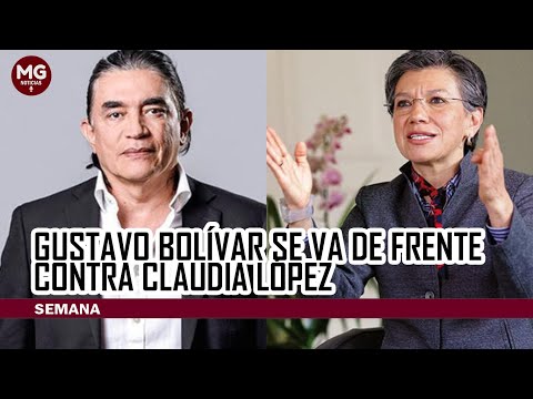 GUSTAVO BOLIVAR SE VA DE FRENTE CONTRA CLAUDIA LÓPEZ
