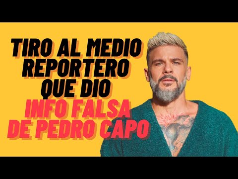 TIRO AL MEDIO PERIODISTA QUE DIO INFORMACION FALSA DE PEDRO CAPO