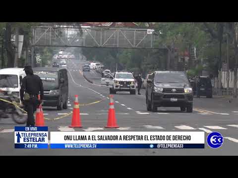#Teleprensa33 | ONU llama a El Salvador a respetar el Estado de Derecho