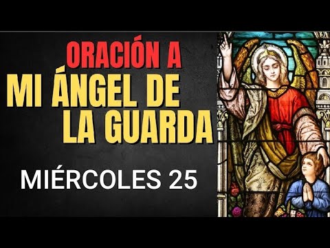 ORACIÓN AL ÁNGEL DE LA GUARDA.  MIÉRCOLES 25 DE SEPTIEMBRE DE 2024